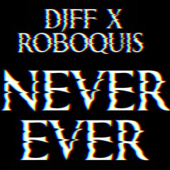 DJFF X ROBOQUIS - NEVER EVER