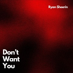 Don't Want You | Ryan Sheerin