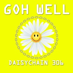 Daisychain 306 - Goh Well