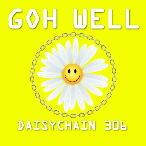 Daisychain 306 - Goh Well