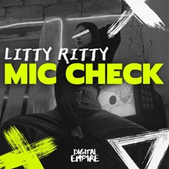 Litty Ritty - Mic Check [OUT NOW]
