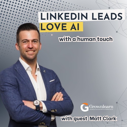 LINKEDIN LEADS Love AI with a Human Touch with Matt Clark