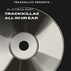 Trackkillaz In Ur Ear