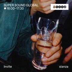 Radio 80000 — Super Sound Global (16/12/22) w/ sianza & Balearic Eric