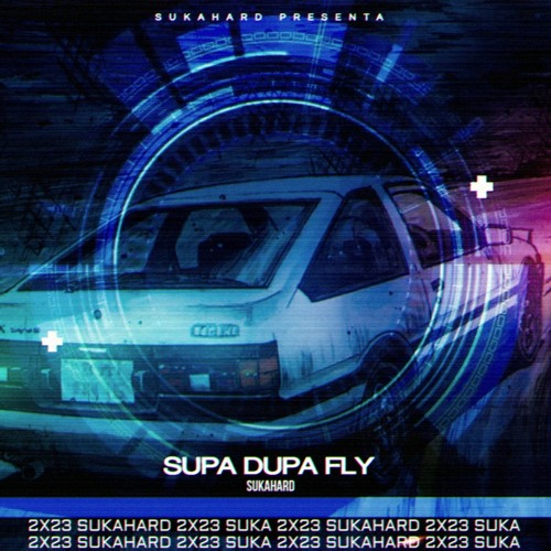 SUPA DUPA FLY - SUKAHARD