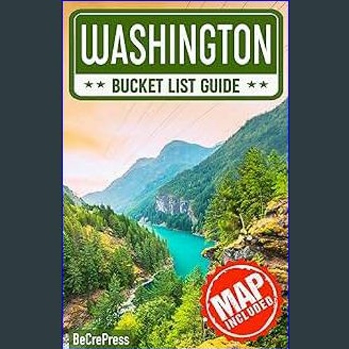 [R.E.A.D P.D.F] ⚡ Washington Bucket List: Set Off on 150 Epic Adventures and Discover Incredible D