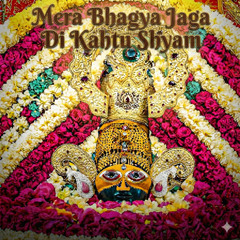 Mera Bhagya Jaga Di Kahtu Shyam