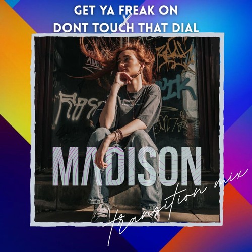 Get ya freak on x don't touch that dial