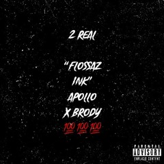 2 real - ”Flossaz ink” Apollo x brody (engineered by baby zeus)