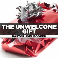 Pastor. Joel Booker - 2024.02.11 SUN PM PREACHING - The Unwelcome Gift