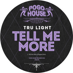 TRU LIGHT - Tell Me More [PHR378] Pogo House Rec / 23rd December 2022