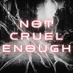 Not Cruel Enough