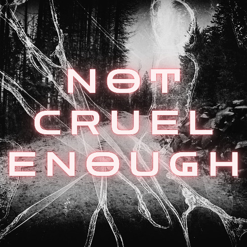 Not Cruel Enough