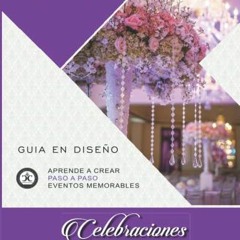 +$ Celebraciones - Guia en Dise�o, Aprende a Crear Paso a paso Eventos Memorables, Spanish Edit