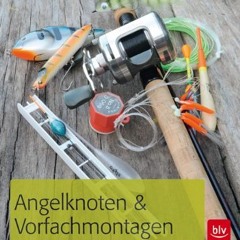 [PDF⚡️READ❤️ONLINE] Angelknoten & Vorfachmontagen: Die sichere Verbindung zum Fisch