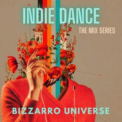 Indie Dance The Mix Series  Bizzarro Universe