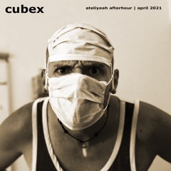 Cubex (Zenon Records) | Ateliyeah Aterhour | April 2021