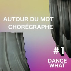Épisode 1 : autour du mot chorégraphe