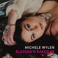 Michele Wylen - 01 - Blessed N Baked (Prod. By Soulker)