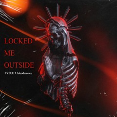 LOCKED ME OUTSIDE (Prod. bloodmoney)