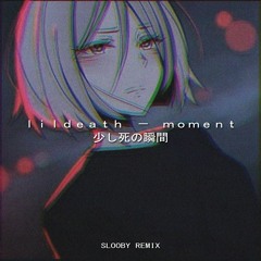 lildeath - moment (Slooby Remix)