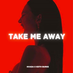 NVADA x Keith Burke - Take Me Away