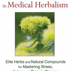 [Get] KINDLE 📜 Adaptogens in Medical Herbalism: Elite Herbs and Natural Compounds fo
