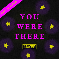 You Were There