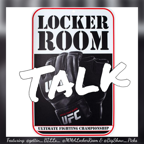 Locker Room Talk EPISODE 8 (UFC FIGHT NIGHT: DERN VS. HILL)