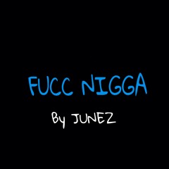 Junez - Fucc Nigga