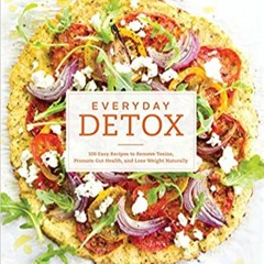eBooks ✔️ Download Everyday Detox: 100 Easy Recipes to Remove Toxins, Promote Gut Health, and Lose W
