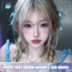 Nước Mắt Muộn Màng (AIR Remix)