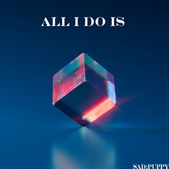 Sad Puppy - All I Do Is