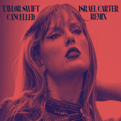 Taylor Swift - CANCELLED! (Israel Carter Remix)
