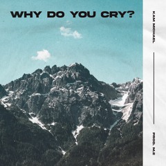 Kam Michael - why do you cry? [Prod. M.E]
