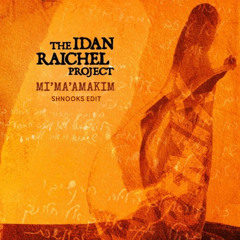 Mi'ma'amakim - Idan Raichel (shnooks edit)