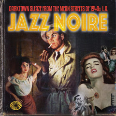 jazz noire - darktown sleaze from the mean streets of 1940s