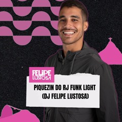 PIQUEZIN DO RJ SET FUNK LIGHT 2024 (DJ FELIPE LUSTOSA)