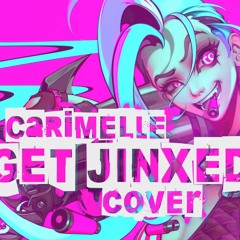 Get Jinxed [LEAGUE OF LEGENDS] - Cover by carimelle