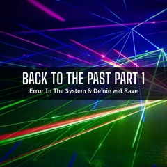 Error In The System & De'nie wel Rave - Back To The Past Part 1