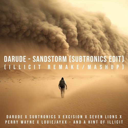 Darude - Sandstorm (Subtronics edit) [illicit re-edit]ft Excision Louiejayxx Perry Wayne Seven Lions