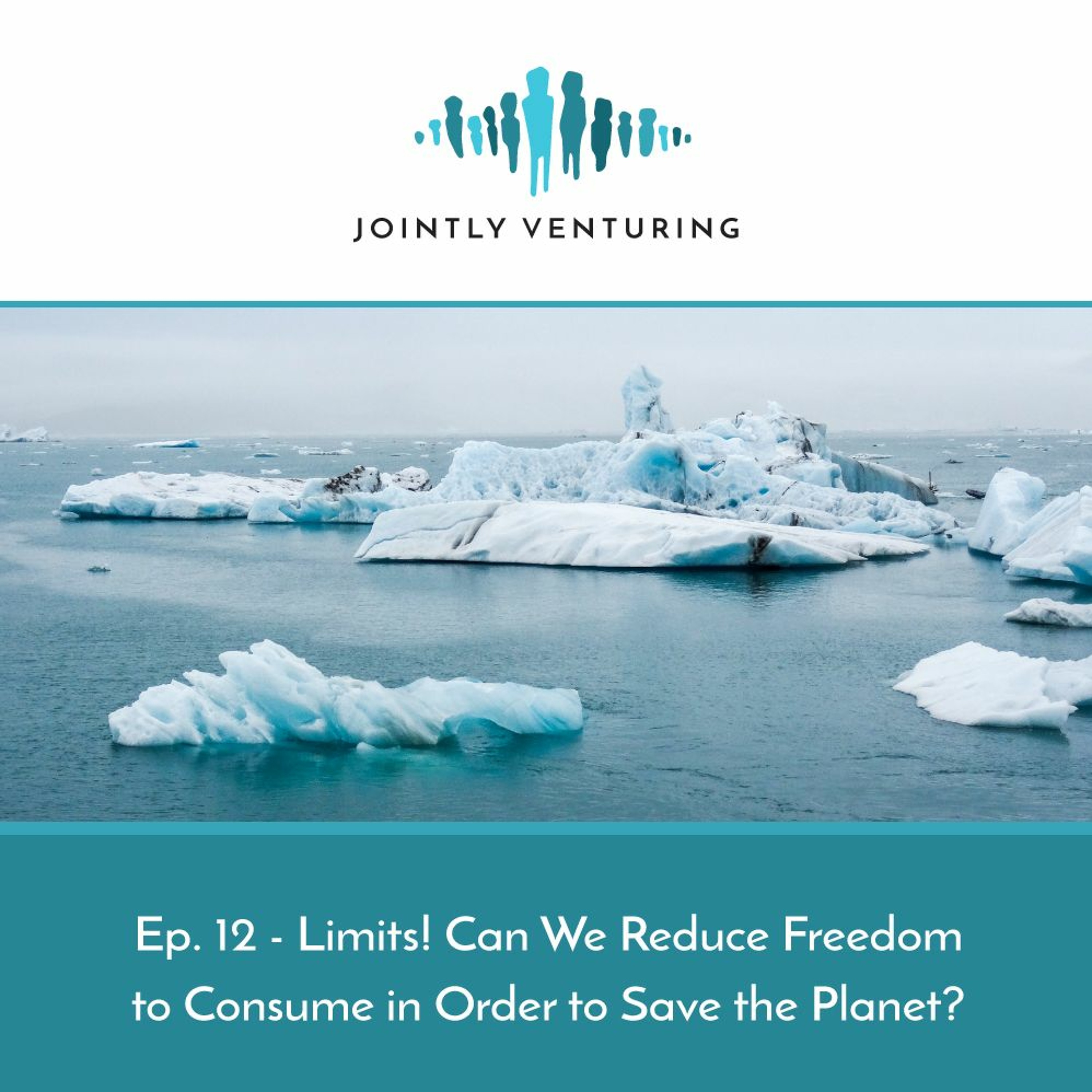 Episode 12 - Limits! Can We Reduce Freedom to Consume in Order to Save the Planet?