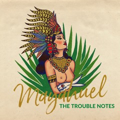 The Trouble Notes - Mayahuel