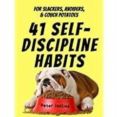Read* 41 Self-Discipline Habits: For Slackers, Avoiders, & Couch Potatoes Live a Disciplined Life Bo