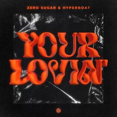 ZERO SUGAR & HyperBoat - Your Lovin'