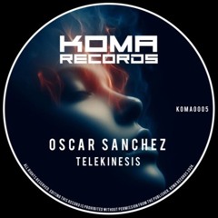 Oscar Sanchez - Telekinesis (Original Mix) [KOMA0005]