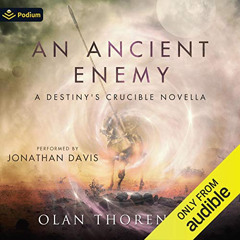 GET EBOOK 📁 An Ancient Enemy: A Destiny's Crucible Novella by  Olan Thorensen,Jonath