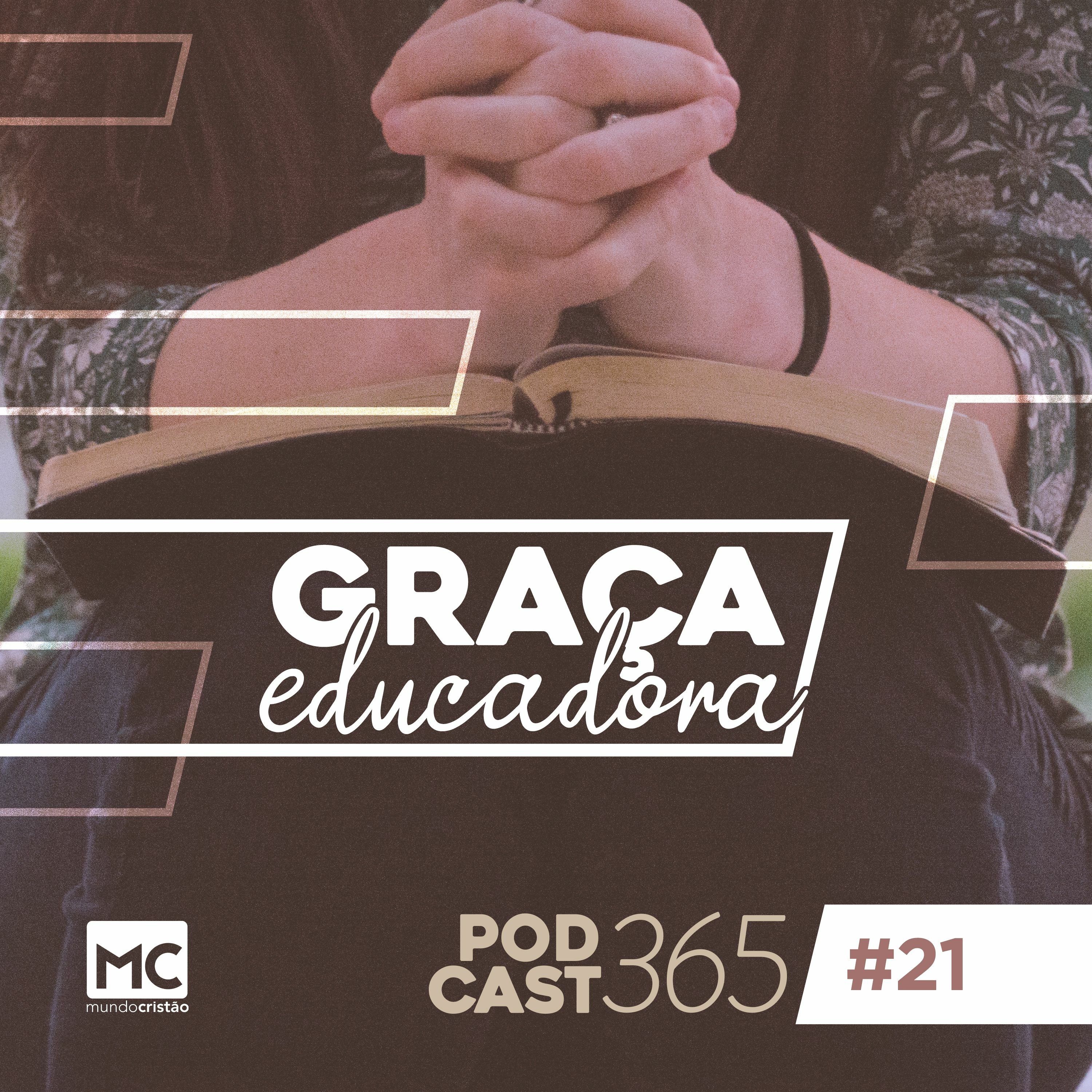 Podcast365 #21 - Graça educadora