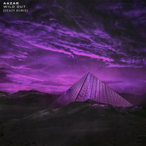 Aazar - Wild Out (DEAZY Remix)