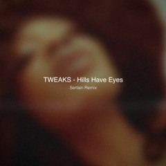 TWEAKS - Hills Have Eyes (Sertain Remix)